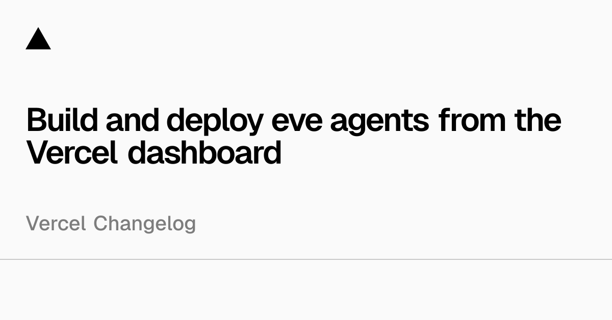Vercel changelog artwork for building and deploying Eve agents from the dashboard